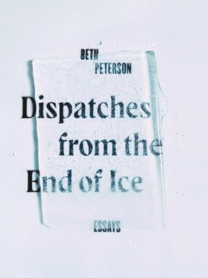 cover image of Dispatches from the End of Ice: Essays